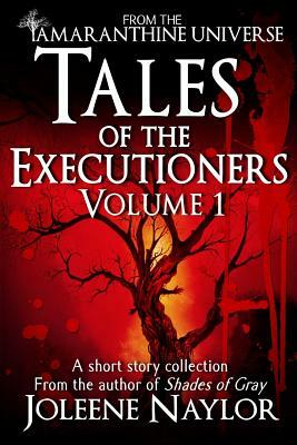 Tales of the Executioners, Volume One by Joleene Naylor