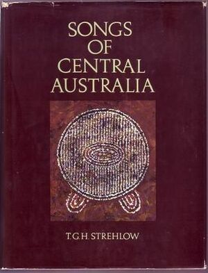 Songs Of Central Australia by Theodor G. Strehlow