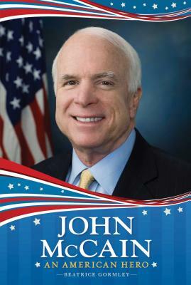 John McCain: An American Hero by Beatrice Gormley