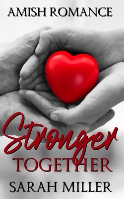 Stronger Together: Amish Romance by Sarah Miller
