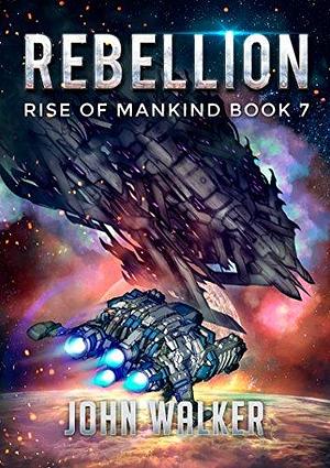 Rebellion: Rise Of Mankind Book 7 by John Walker, John Walker