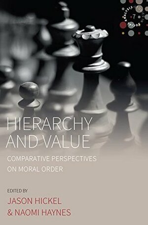 Hierarchy and Value: Comparative Perspectives on Moral Order (Studies in Social Analysis) by David Graeber, Jason Hickel, Naomi Haynes