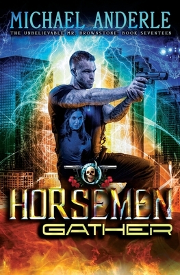 The Horsemen Gather: An Urban Fantasy Action Adventure by Michael Anderle