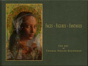 Faces.Figures.Fantasies. The Art of Thomas Haller Buchanan by Michael Wm. Kaluta, Thomas Haller Buchanan