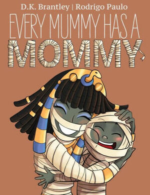 Every Mummy Has a Mommy by D.K. Brantley, Rodrigo Paulo