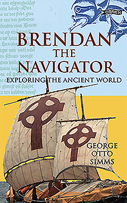 Brendan the Navigator: Exploring the Ancient World by George Otto Simms