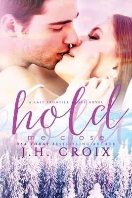 Hold Me Close by J.H. Croix