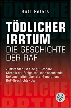 Tödlicher Irrtum: Die Geschichte der RAF by Butz Peters