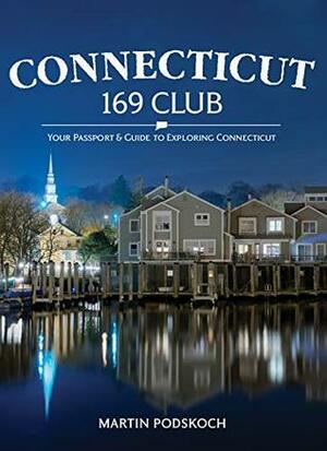 Connecticut 169 Club: Your Passport & Guide to Exploring Connecticut by Maria Carvalho, Martin Podskoch