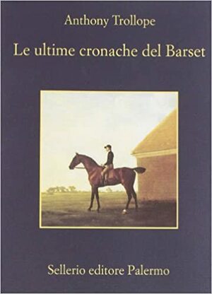 Le ultime cronache del Barset by Anthony Trollope