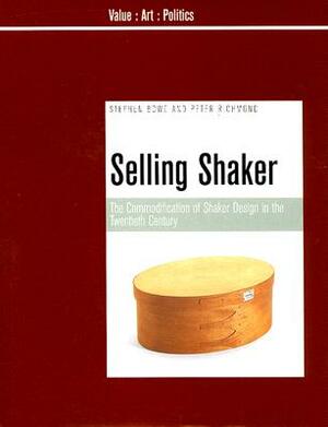 Selling Shaker: The Commodification of Shaker Design in the Twentieth Century by Peter Richmond, Stephen Bowe