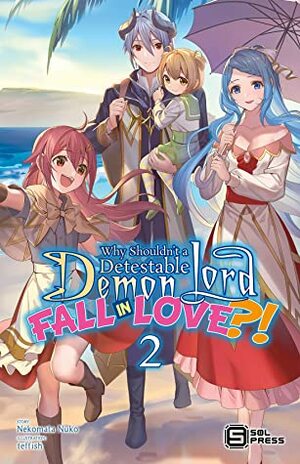 Why Shouldn't a Detestable Demon Lord Fall in Love?! Vol. 2 by Nekomata Nuko, David Prileszky, ｔｅｆｆｉｓｈ, Adam Haffen
