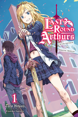 Last Round Arthurs, Vol. 1 (Light Novel): Scum Arthur & Heretic Merlin by Taro Hitsuji