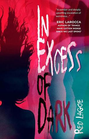 In Excess of Dark by Red Lagoe