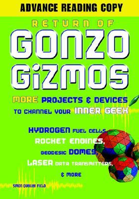 Return of Gonzo Gizmos: More Projects & Devices to Channel Your Inner Geek by Simon Quellen Field