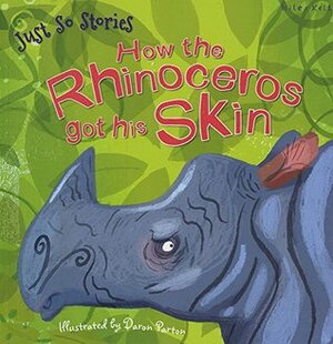 How the Rhinoceros Got His Skin (Just So Stories) by Rudyard Kipling