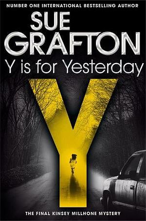 Y Is for Yesterday: a Kinsey Millhone Novel 25 by Sue Grafton