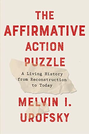 The Affirmative Action Puzzle: A Living History from Reconstruction to Today by Melvin I. Urofsky