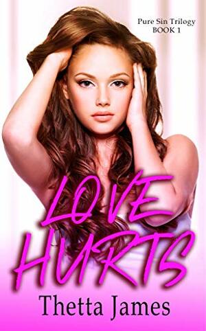 Love Hurts (Pure Sin Trilogy #1) by Thetta James