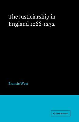 Justiceship England 1066 1232 by F. West, Francis West