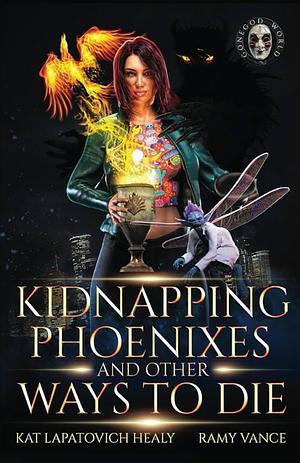 Kidnapping phoenixes and other ways to die by Ramy Vance, Kat lapatovich Healy