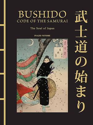 Bushido: The Soul of Japan: The Code of the Samurai by Inazo Nitobe