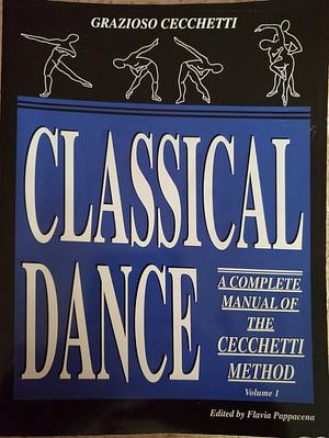 Complete Manual of Classical Dance: Enrico Cecchetti Method, Volume 1 by Grazioso Cecchetti