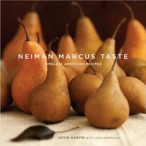 Neiman Marcus Taste: Timeless American Recipes by Kevin Garvin, John Harrisson