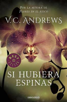 Si Hubiera Espinas. Saga Dollanganger III (If There Be Thorns) by V.C. Andrews