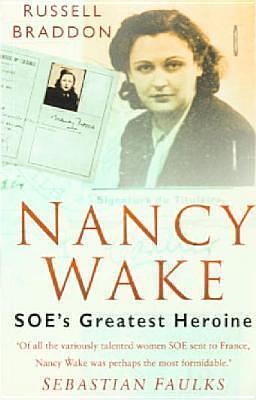 Nancy Wake: Soe's Greatest Heroine by Russell Braddon, Russell Braddon