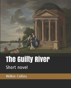 The Guilty River: Short Novel by Wilkie Collins