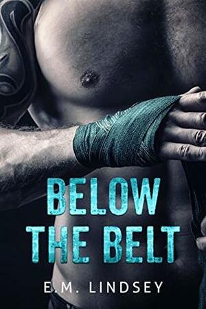 Below the Belt by E.M. Lindsey