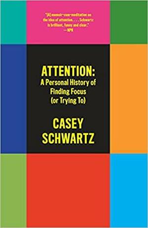 Attention: A Personal History of Finding Focus by Casey Schwartz