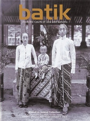 Batik: From the Courts of Java and Sumatra by Rudolf G. Smend, Brigitte Khan Majlis, Harmen C. Veldhuisen