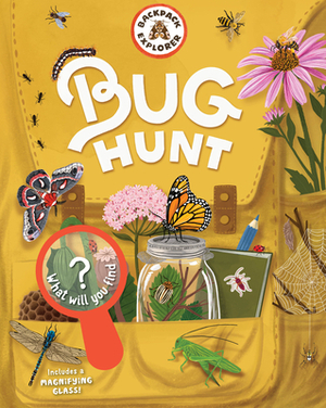 Backpack Explorer: Bug Hunt: What Will You Find? by Editors of Storey Publishing