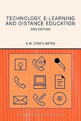 Technology, E-Learning and Distance Education by A. W. (Tony) Bates