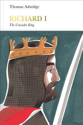 Richard I (Penguin Monarchs): The Crusader King by Thomas Asbridge