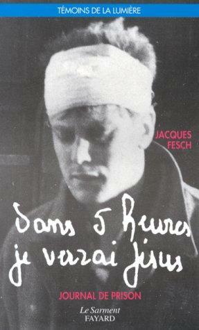 Dans 5 Heures Je Verrai Jesus!: Journal de Prison by Jacques Fesch