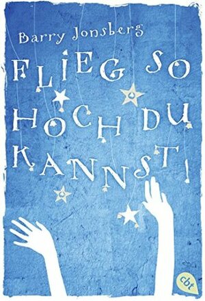 Flieg, so hoch du kannst by Barry Jonsberg, Ursula Höfker