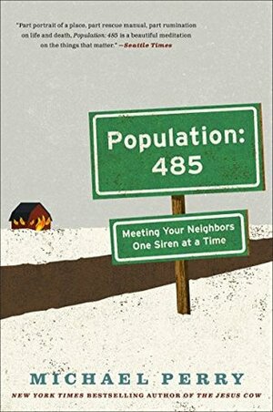 Population: 485 : Meeting Your Neighbors One Siren at a Time by Michael Perry