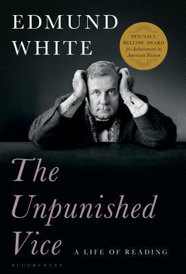 The Unpunished Vice: A Life of Reading by Edmund White