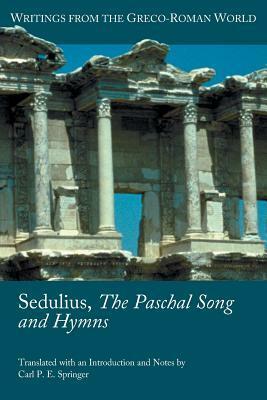 Sedulius, the Paschal Song and Hymns by Sedulius, Carl P.E. Springer