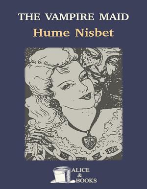 The Vampire Maid by Hume Nisbet