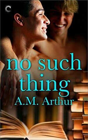 No Such Thing by A.M. Arthur