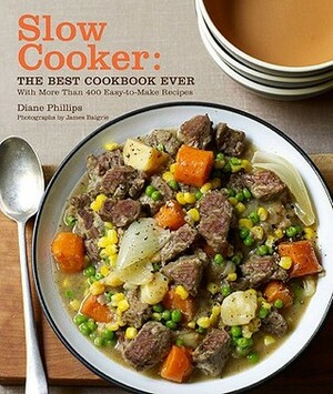 Slow Cooker: The Best Cookbook Ever by Diane Phillips