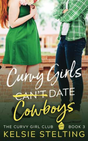 Curvy Girls Can't Date Cowboys by Kelsie Stelting