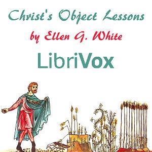 Christ's Object Lessons by Ellen Gould White