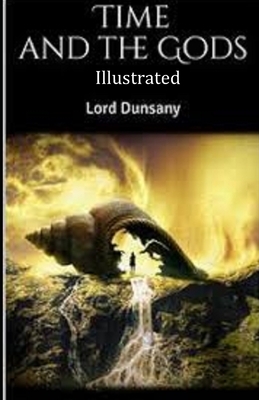 Time and the Gods Illustrated by Lord Dunsany