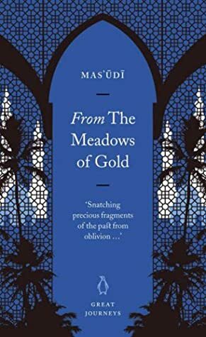 From the Meadows of Gold by Al-Mas'udi