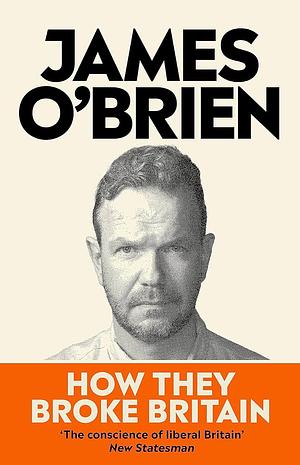 How They Broke Britain by James O'Brien